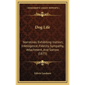 Dog Life: Narratives Exhibiting Instinct, Intelligence, Fidelity, Sympathy, Attachment, And Sorrow (1875)