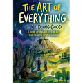 The Art of Everything: A Book of Big Ideas For All the Hearts of the World
