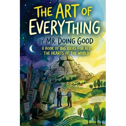 The Art of Everything: A Book of Big Ideas For All the Hearts of the World