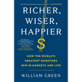 Richer, Wiser, Happier: How the World's Greatest Investors Win in Markets and Life