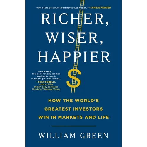 Richer, Wiser, Happier: How the World's Greatest Investors Win in Markets and Life
