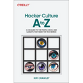 Hacker Culture A to Z: A Fun Guide to the People, Ideas, and Gadgets That Made the Tech World