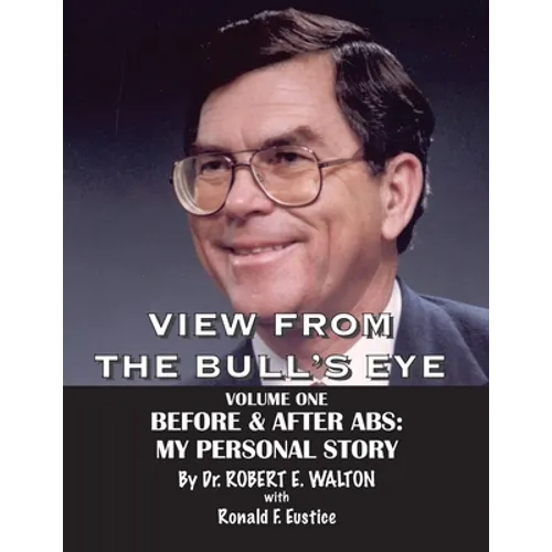 View from the Bull's Eye: The Story of Robert E. Walton & American Breeders Service