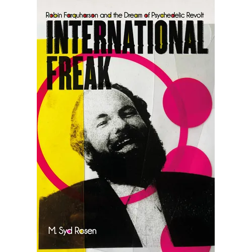 International Freak: Robin Farquharson and the Dream of Psychedelic Revolt