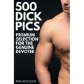 500 Dick Pics Premium Selection for the Genuine Devotee: Funny Fake Book Cover Notebook (Gag Gifts For Men & Women)