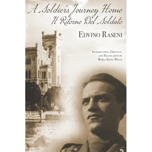 A Soldier's Journey Home: The World War II Diary of a POW's Odyssey and Triumphant Return to Trieste, Italy