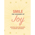 Smile: The Wisdom of Joy: Affirmations and Quotations to Inspire Happiness