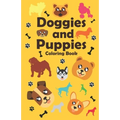 Doggies and Puppies Coloring Book: a funny and cute dogs and puppies Coloring Book for Kids