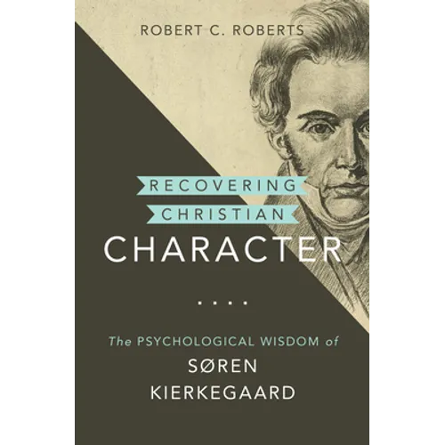 Recovering Christian Character: The Psychological Wisdom of Søren Kierkegaard