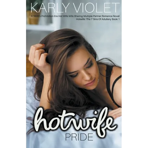 Hotwife: Pride - A 1920's Prohibition Era Hot Wife Wife Sharing Multiple Partner Romance Novel