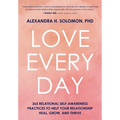 Love Every Day: 365 Relational Self Awareness Practices to Help Your Relationship Heal, Grow, and Thrive
