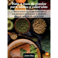 Dieta A Base De Plantas Para Atletas Y culturistas: El libro de dietas de culturismo vegano completo para impulsar su entrenamiento, el crecimiento mu