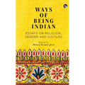 Ways of Being Indian: Essays on Religion, Gender and Culture