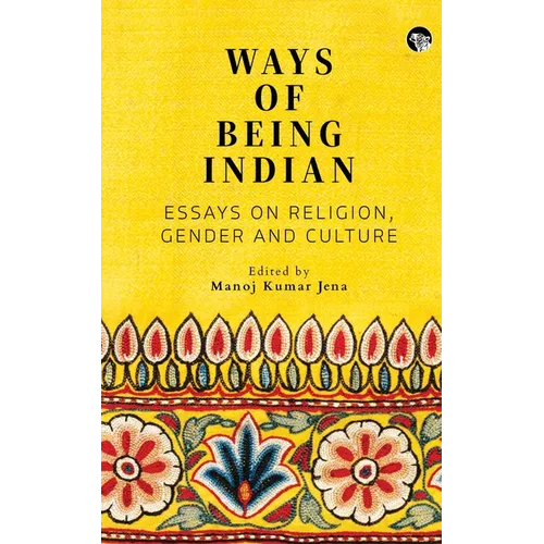Ways of Being Indian: Essays on Religion, Gender and Culture