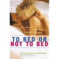 To Bed or Not to Bed: What Men Want, What Women Want, How Great Sex Happens