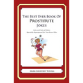 The Best Ever Book of Prostitute Jokes: Lots and Lots of Jokes Specially Repurposed for You-Know-Who