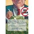 No Free Lunch--Pay Back Welfare!!!: A unique idea to provide a great US safety-net and put taxpayers first
