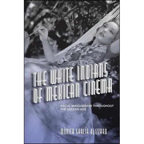 The White Indians of Mexican Cinema: Racial Masquerade throughout the Golden Age