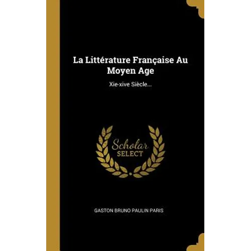 La Littérature Française Au Moyen Age: Xie-xive Siècle...