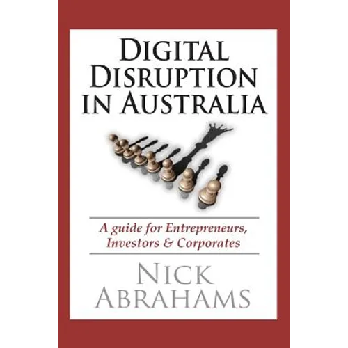Digital Disruption in Australia: A Guide for Entrepreneurs, Investors & Corporates