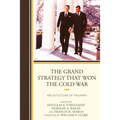 The Grand Strategy that Won the Cold War: Architecture of Triumph