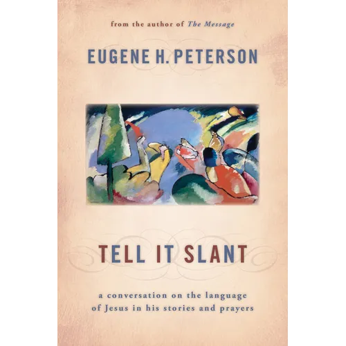 Tell It Slant: A Conversation on the Language of Jesus in His Stories and Prayers