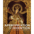 Appropriation and Invention: Three Centuries of Art in Spanish America