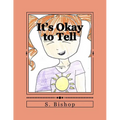 It's Okay to Tell: A story to help kids understand it is okay to talk about sexual abuse.