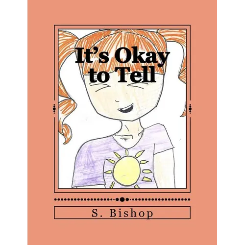 It's Okay to Tell: A story to help kids understand it is okay to talk about sexual abuse.
