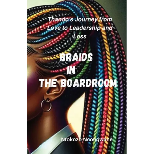 Braids In The Boardroom: Thando'sJourney from Love to Leadership and Loss