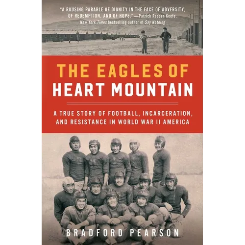 The Eagles of Heart Mountain: A True Story of Football, Incarceration, and Resistance in World War II America