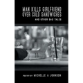 Man Kills Girlfriend Over Cold Sandwiches and Other Sad Tales