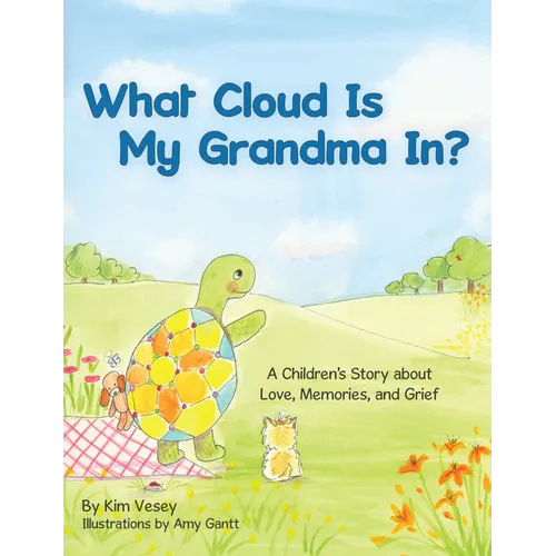 What Cloud Is My Grandma In?: A Children's Story About Love, Memories and Grief