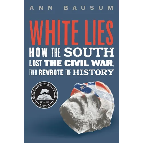 White Lies: How the South Lost the Civil War, Then Rewrote the History