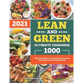 Lean and Green Ultimate Cookbook 2021: 1000-Days Healthy & Tasty Recipes to Transform Your Health and Lose Weight Quickly