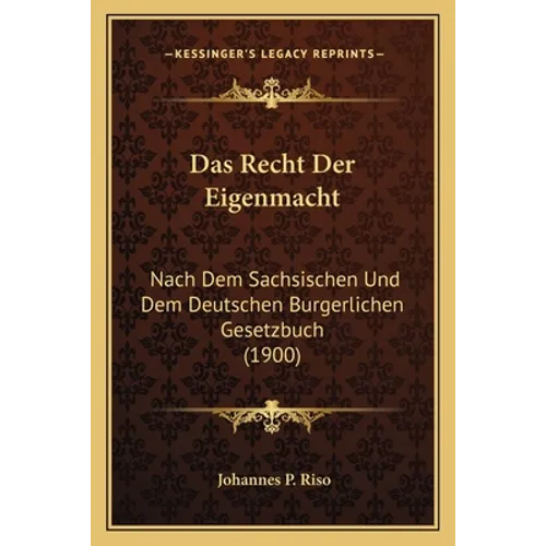 Das Recht Der Eigenmacht: Nach Dem Sachsischen Und Dem Deutschen Burgerlichen Gesetzbuch (1900)