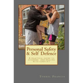 Personal Safety & Self Defence: A practical guide to avoiding and dealing with conflict