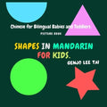 Shapes in Mandarin for Kids. Chinese for Bilingual Babies and Toddlers. Picture Book: Chinese Learning Book. Learning Mandarin in English.