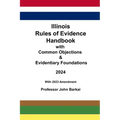 Illinois Rules of Evidence Handbook with Common Objections & Evidentiary Foundations