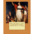 Beric, the Briton: a story of the Roman invasion. NOVEL By: G. A. Henty
