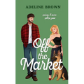 Off The Market: A Swoon-Worthy, Fake-Dating Romance