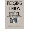 Forging a Union of Steel: Philip Murray, SWOC, and the United Steelworkers