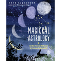 Magickal Astrology: Use the Power of the Planets to Create an Enchanted Life
