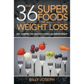 The 36 Superfoods for Weight Loss: Get Started on Healthy Living by Eating Right