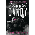 Friggin' Candy: Dark Comedy Why Choose MC Romance
