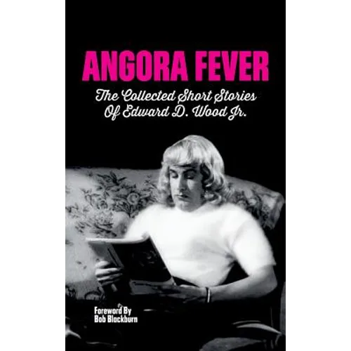 Angora Fever: The Collected Stories of Edward D. Wood, Jr. (hardback)