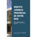 Digesto Juridico Provincial de Entre Rios - Tomo 1: Compendio de normativa provincial para los operadores jurídicos entrerrianos. Legislación procesal
