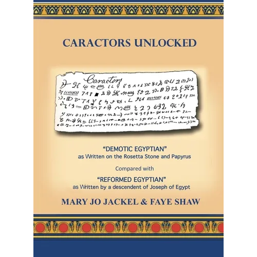 Caractors Unlocked: "Demotic Egyptian" as written on the Rosetta Stone and Papyrus Compared with "Reformed Egyptian" as written by a desce