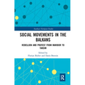 Social Movements in the Balkans: Rebellion and Protest from Maribor to Taksim