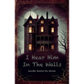 I Hear Him In The Walls